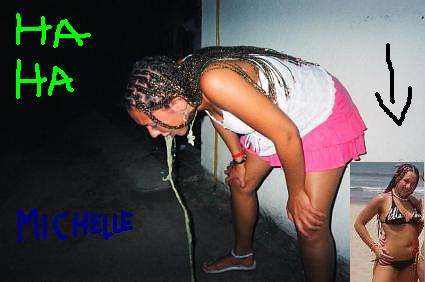 Some girl Michelle lol! vomit