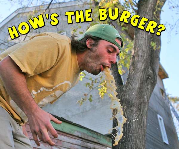 How's the burger? vomit